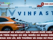 Vingroup và VinFast đẩy mạnh khởi kiện tin giả trên mạng xã hội: Nhiều cá nhân công khai xin lỗi, bồi thường và chịu xử phạt