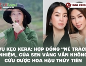 Vụ kẹo Kera: Hợp đồng “né trách nhiệm” của Sen Vàng vẫn không cứu được Hoa hậu Thùy Tiên