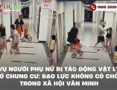 Vụ người phụ nữ bị tác động vật lý ở chung cư: Bạo lực không có chỗ trong xã hội văn minh