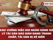 Các vướng mắc khi ngân hàng xử lý tài sản bảo đảm đang tranh chấp, tài sản bị kê biên