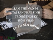 Xác định tài sản riêng trong thời kỳ hôn nhân như thế nào?
