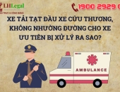 Xe tải tạt đầu xe cứu thương, không nhường đường cho xe ưu tiên bị xử lý ra sao?
