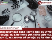 Nghị quyết của Quốc hội thí điểm xử lý vật chứng, tài sản trong quá trình điều tra, truy tố, xét xử một số vụ việc, vụ án hình sự