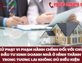 Xử phạt vi phạm hành chính đối với chủ đầu tư kinh doanh nhà ở hình thành trong tương lai không đủ điều kiện