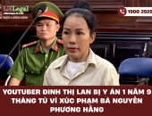 Youtuber Đinh Thị Lan bị y án 1 năm 9 tháng tù vì xúc phạm bà Nguyễn Phương Hằng